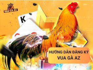 Hướng dẫn đăng ký Vua Gà AZ