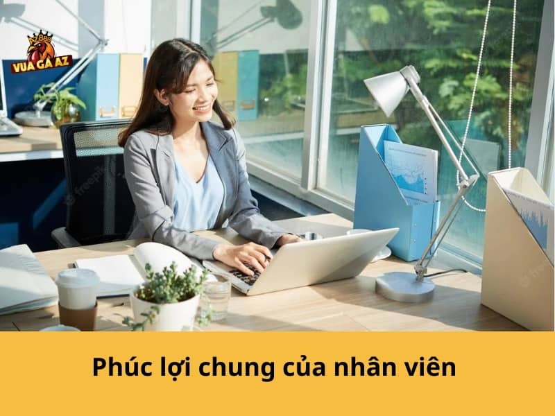 Làm việc tại Vua Gà AZ được nhận đầy đủ phúc lợi